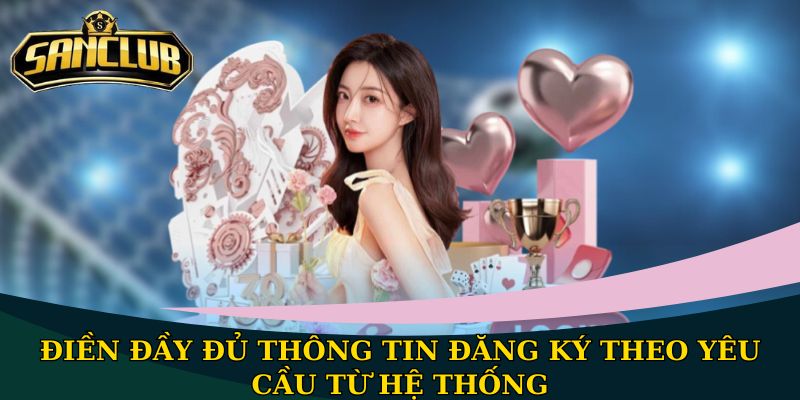Hướng dẫn đăng ký Sanclub - Mở ra thế giới giải trí đỉnh cao 2 Điền đầy đủ thông tin đăng ký theo yêu cầu từ hệ thống